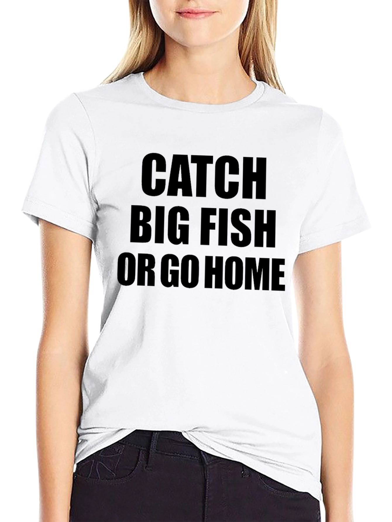Catch Big Fish or Go Home Black T-Shirt