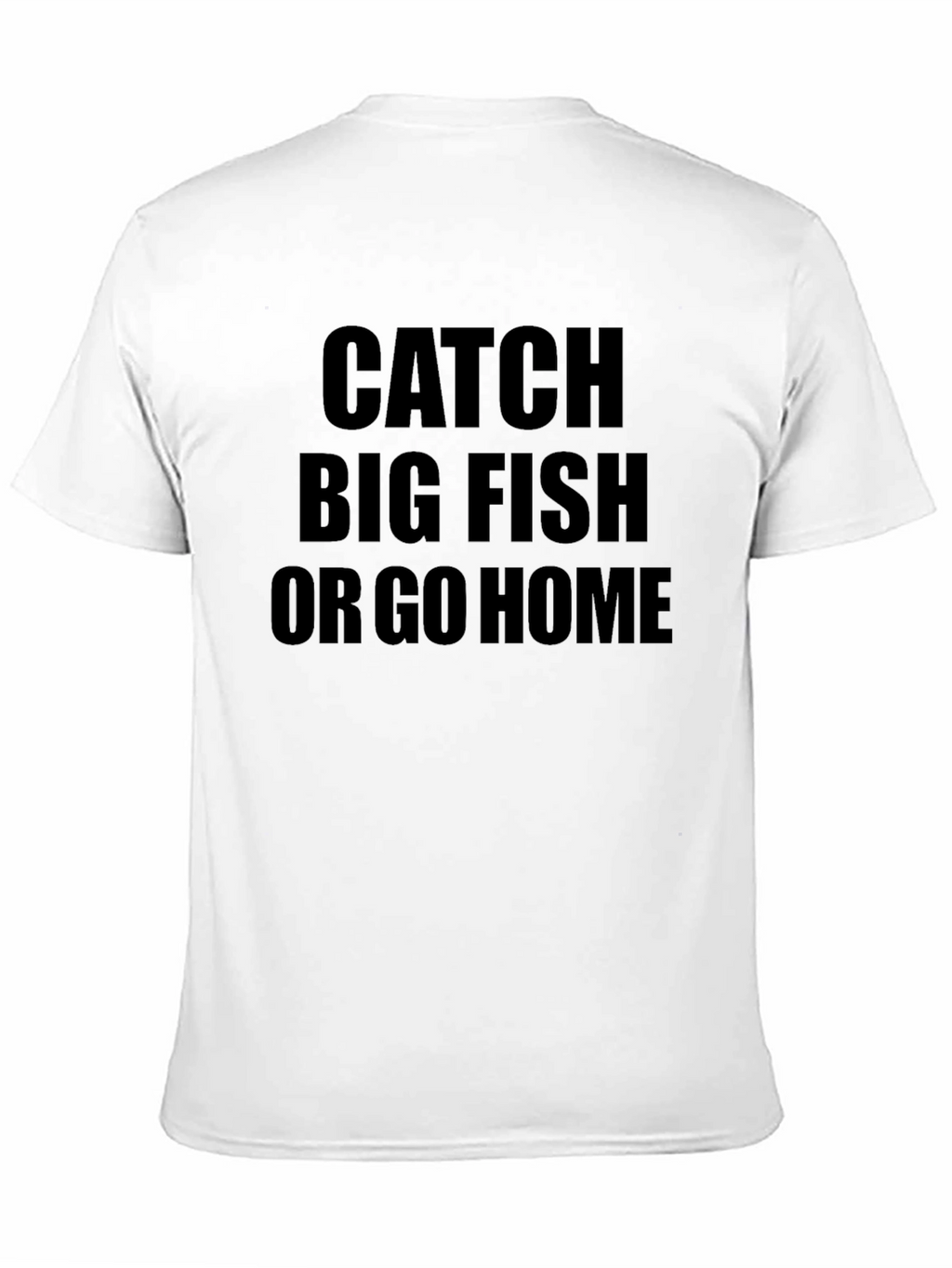 Catch Big Fish or Go Home Black T-Shirt