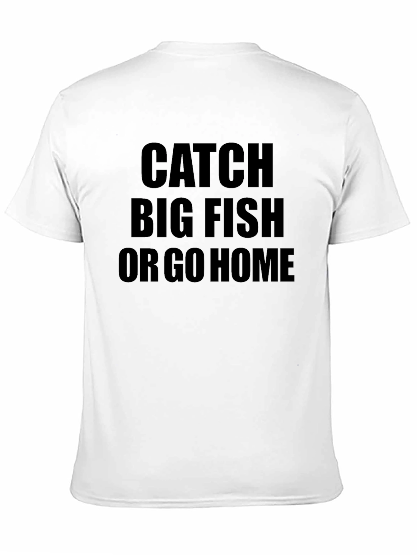 Catch Big Fish or Go Home Black T-Shirt