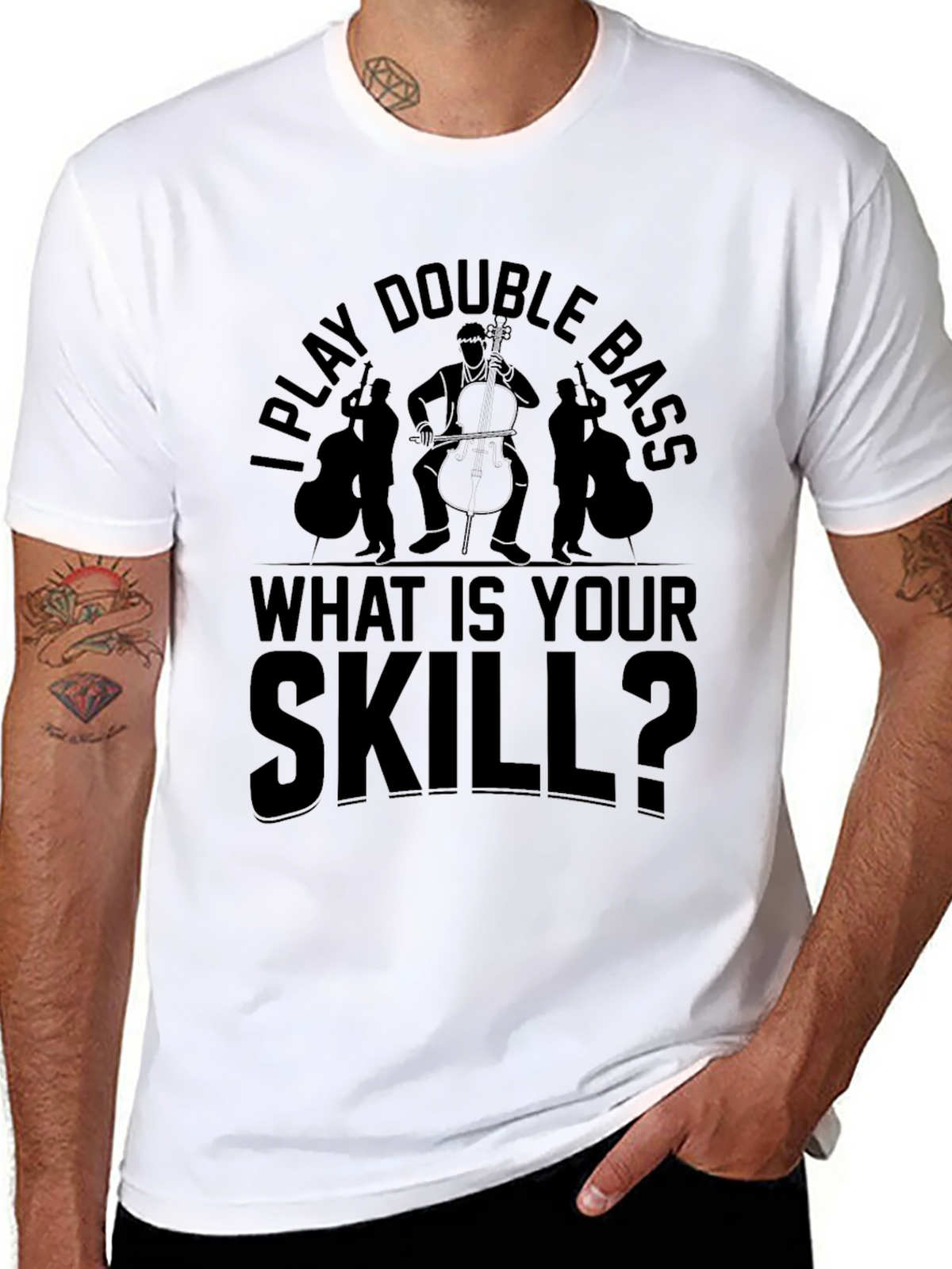 I Play Double Bass - What Is Your Skill T-Shirt