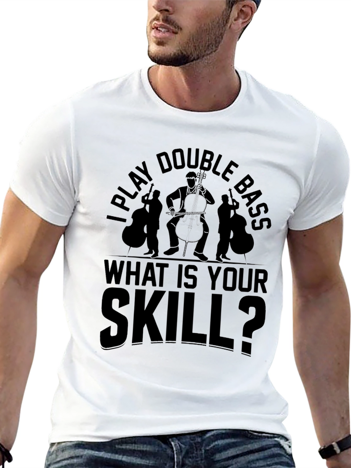 I Play Double Bass - What Is Your Skill T-Shirt