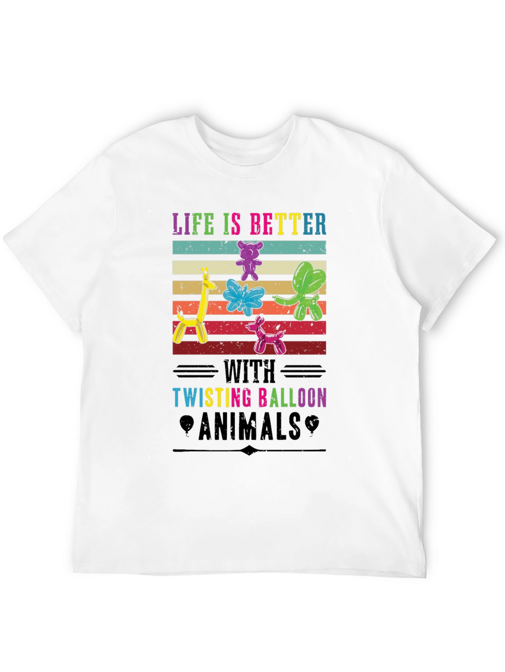 Life is Better with Twisting Balloon Animals T-Shirt