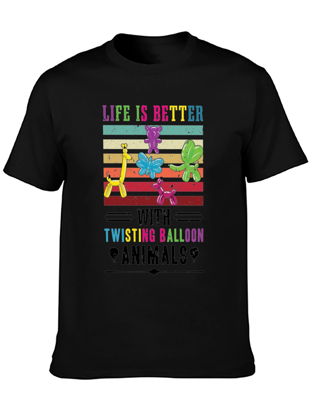 Life is Better with Twisting Balloon Animals T-Shirt