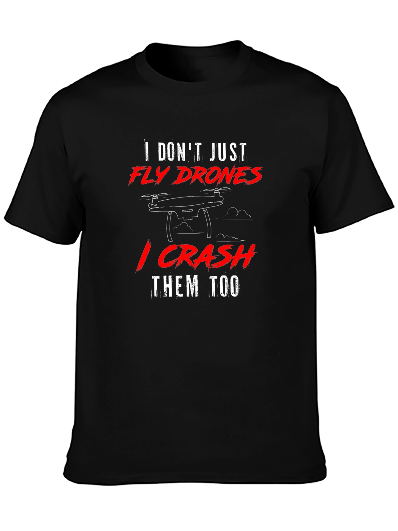 Fly Drones Crash Them Too T-Shirt