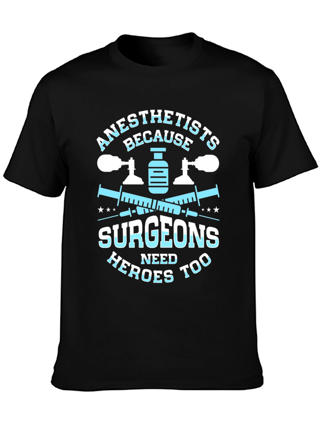 Anesthetists Surgeons Heroes T-Shirt