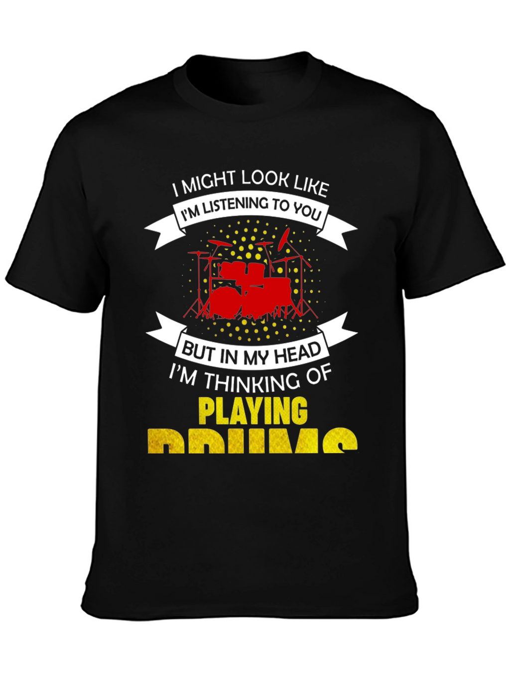 Drummer T-Shirt: Im Playing Drums!