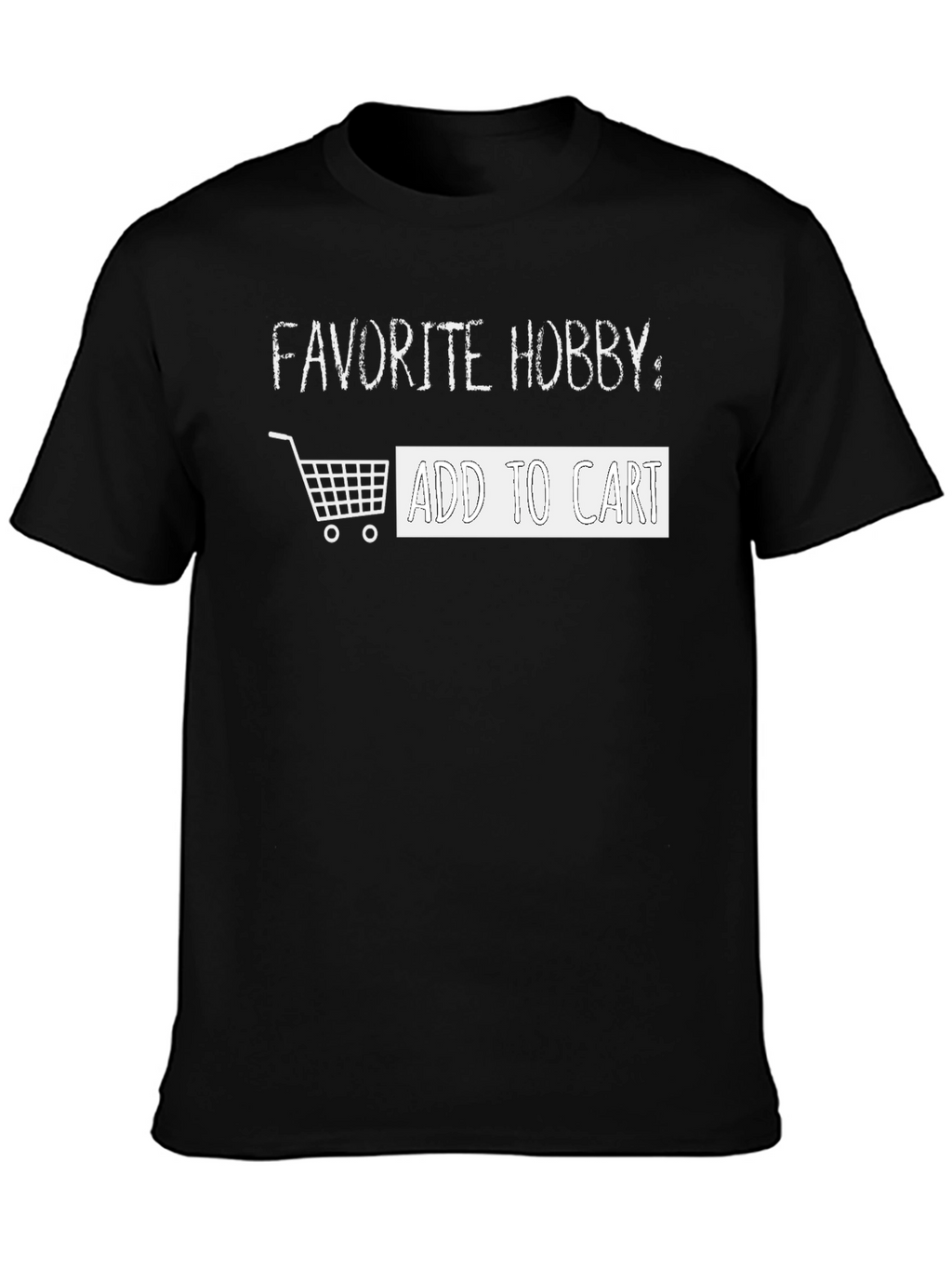 Favorite Hobby: Add To Cart T-Shirt