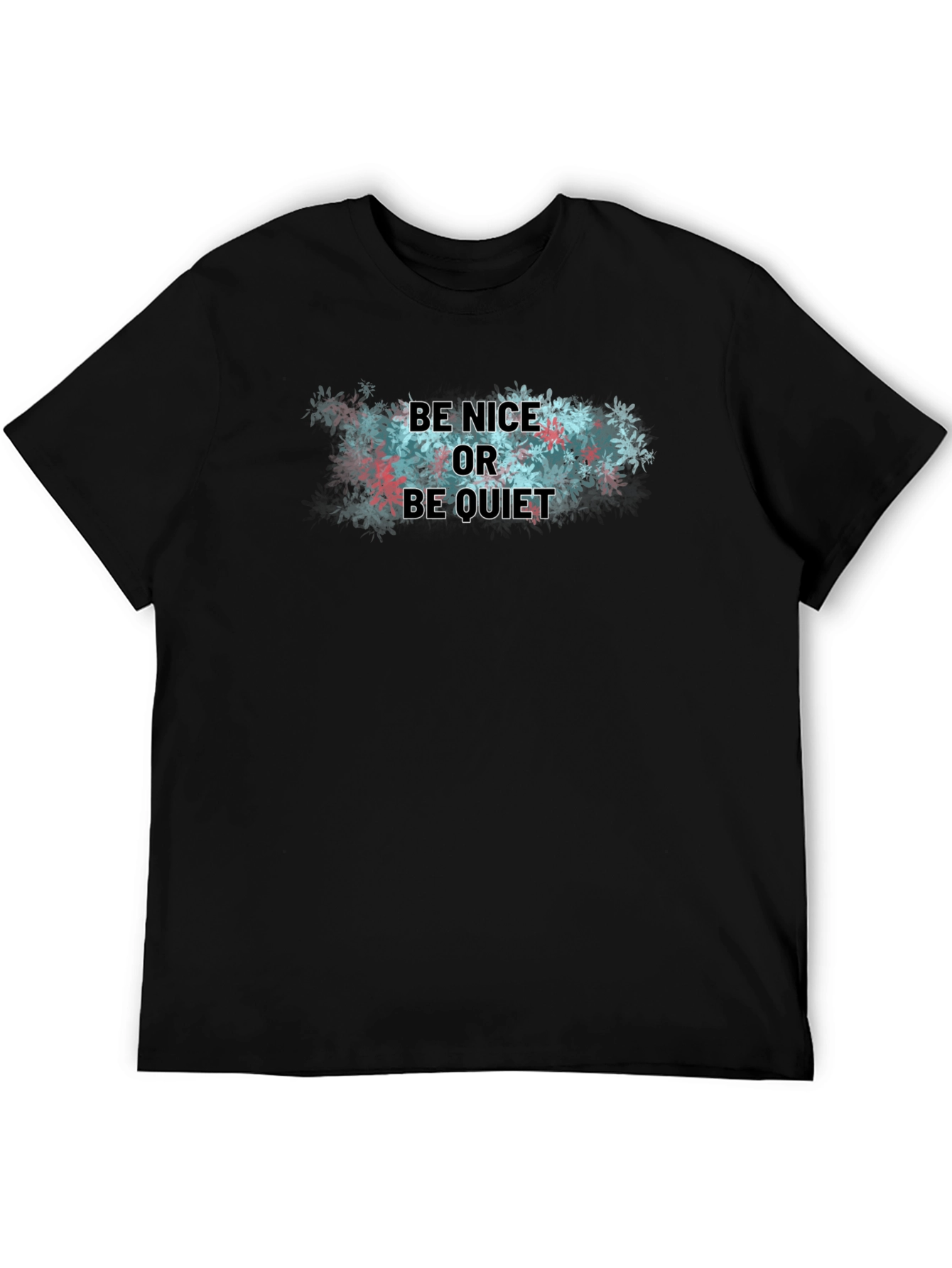 Be Nice or Be Quiet T-Shirt - Soft Cotton Blend