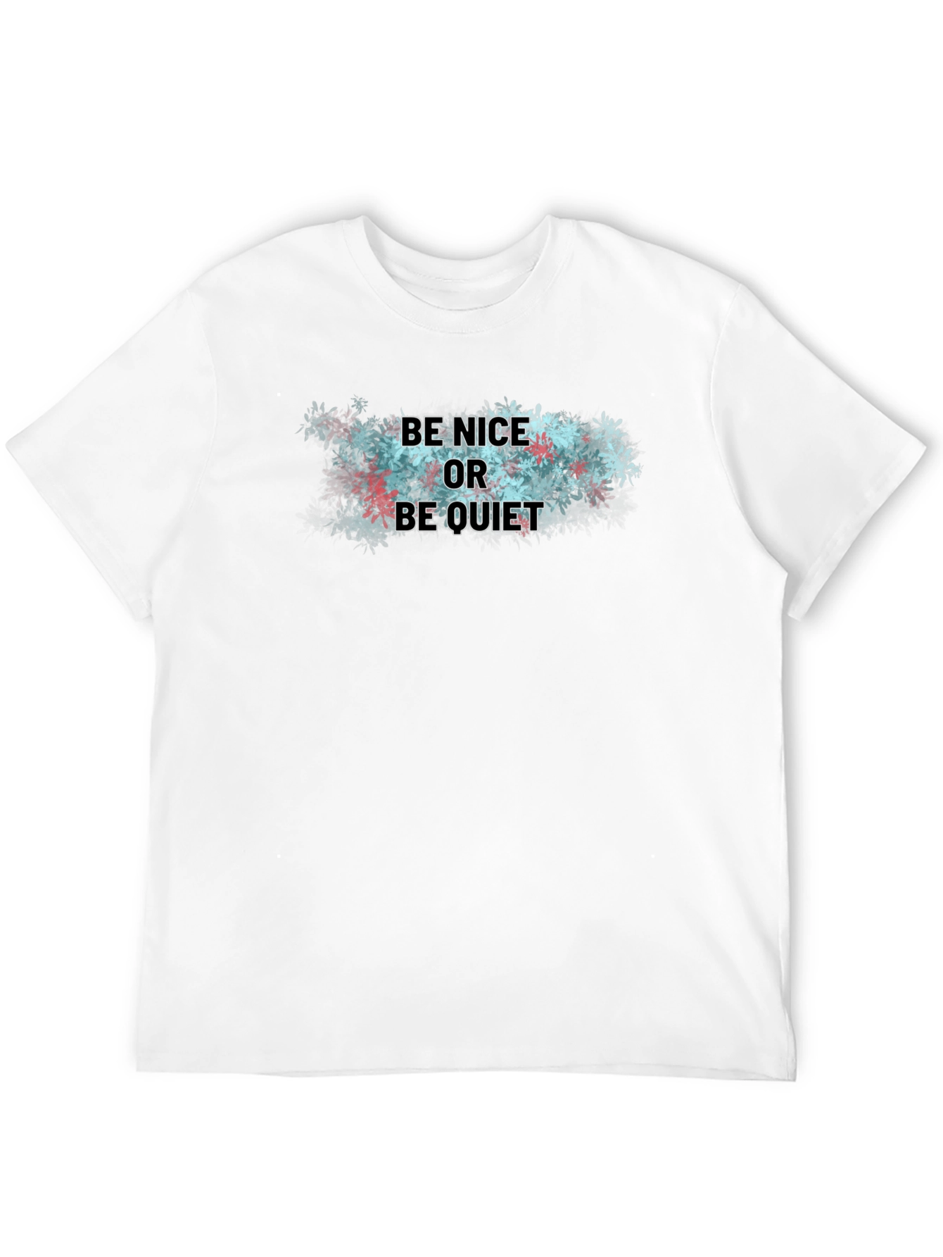 Be Nice or Be Quiet T-Shirt - Soft Cotton Blend