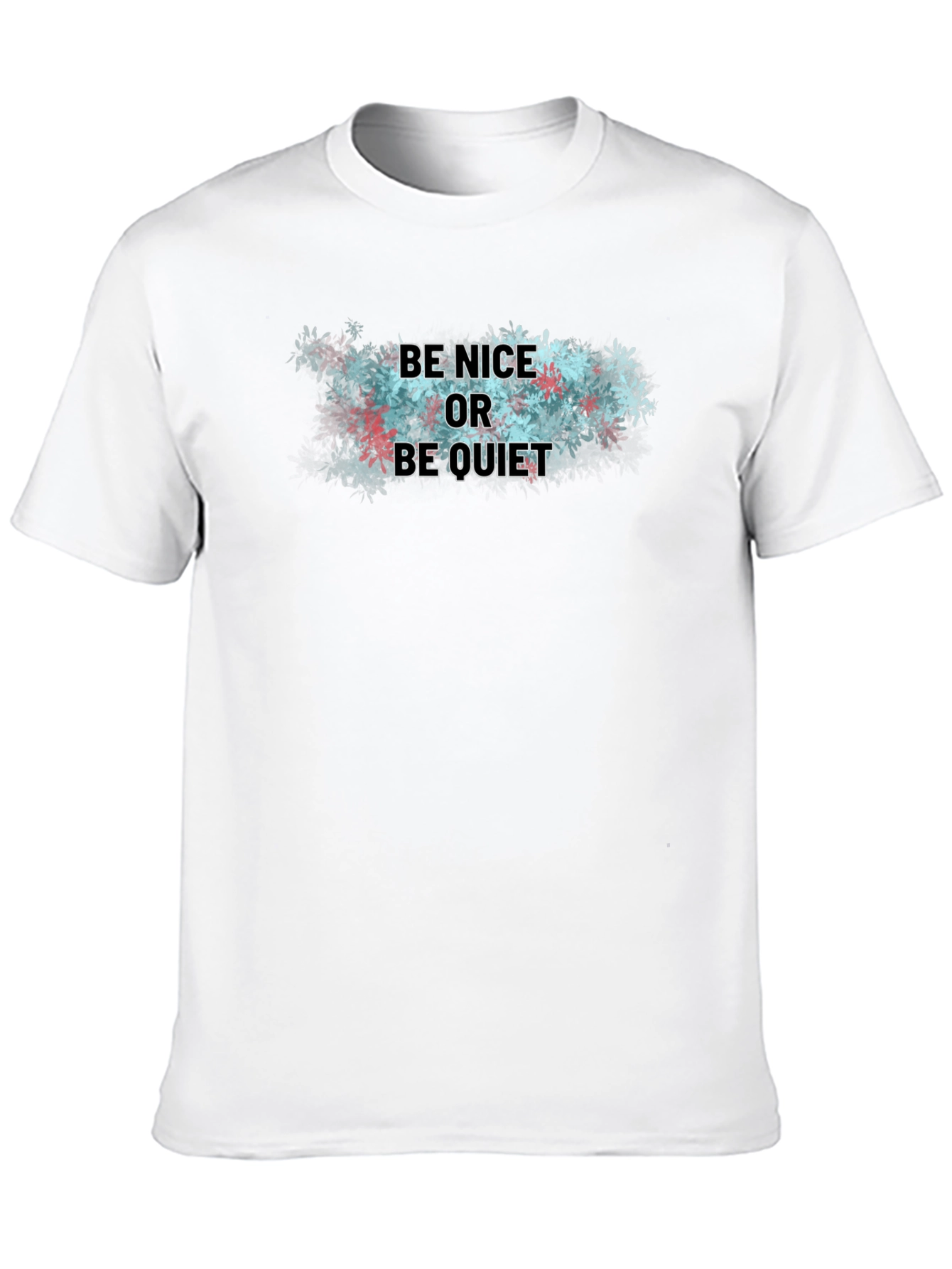 Be Nice or Be Quiet T-Shirt - Soft Cotton Blend
