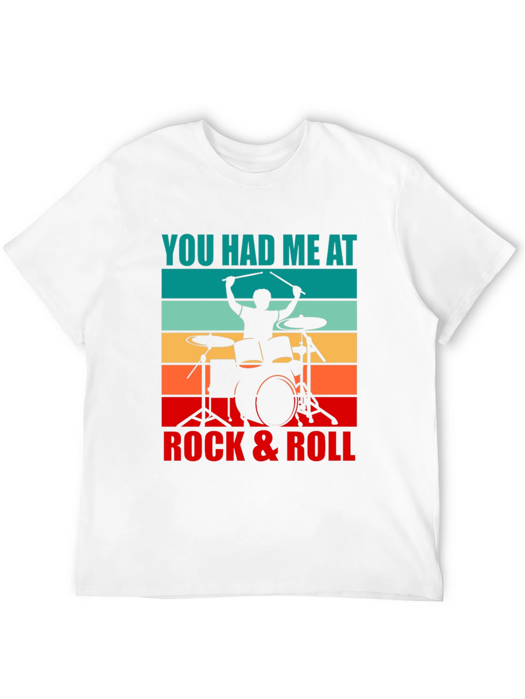You Had Me At Rock & Roll Drummer T-Shirt