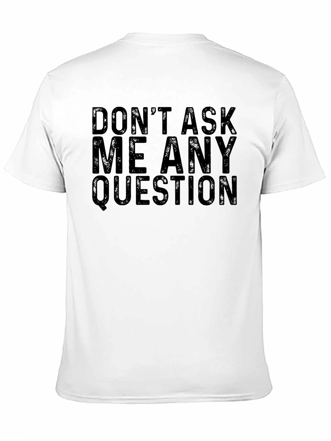 Dont Ask Me Any Questions Black T-Shirt