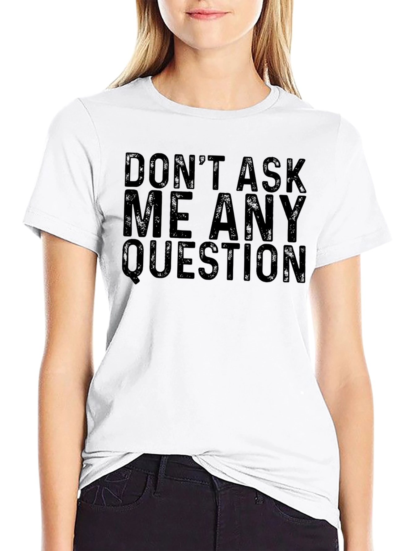 Dont Ask Me Any Questions Black T-Shirt