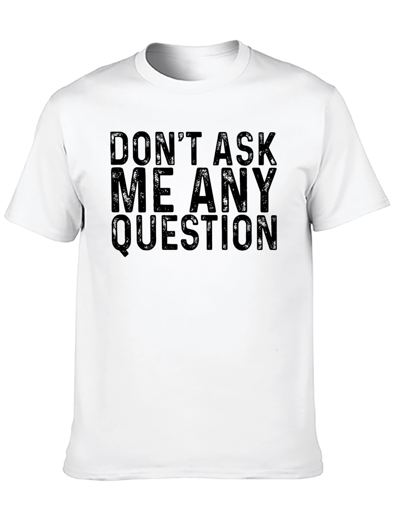 Dont Ask Me Any Questions Black T-Shirt