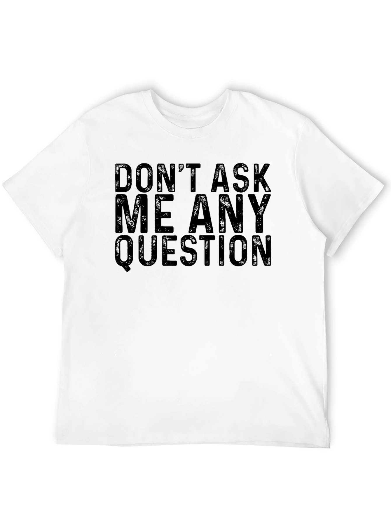 Dont Ask Me Any Questions Black T-Shirt
