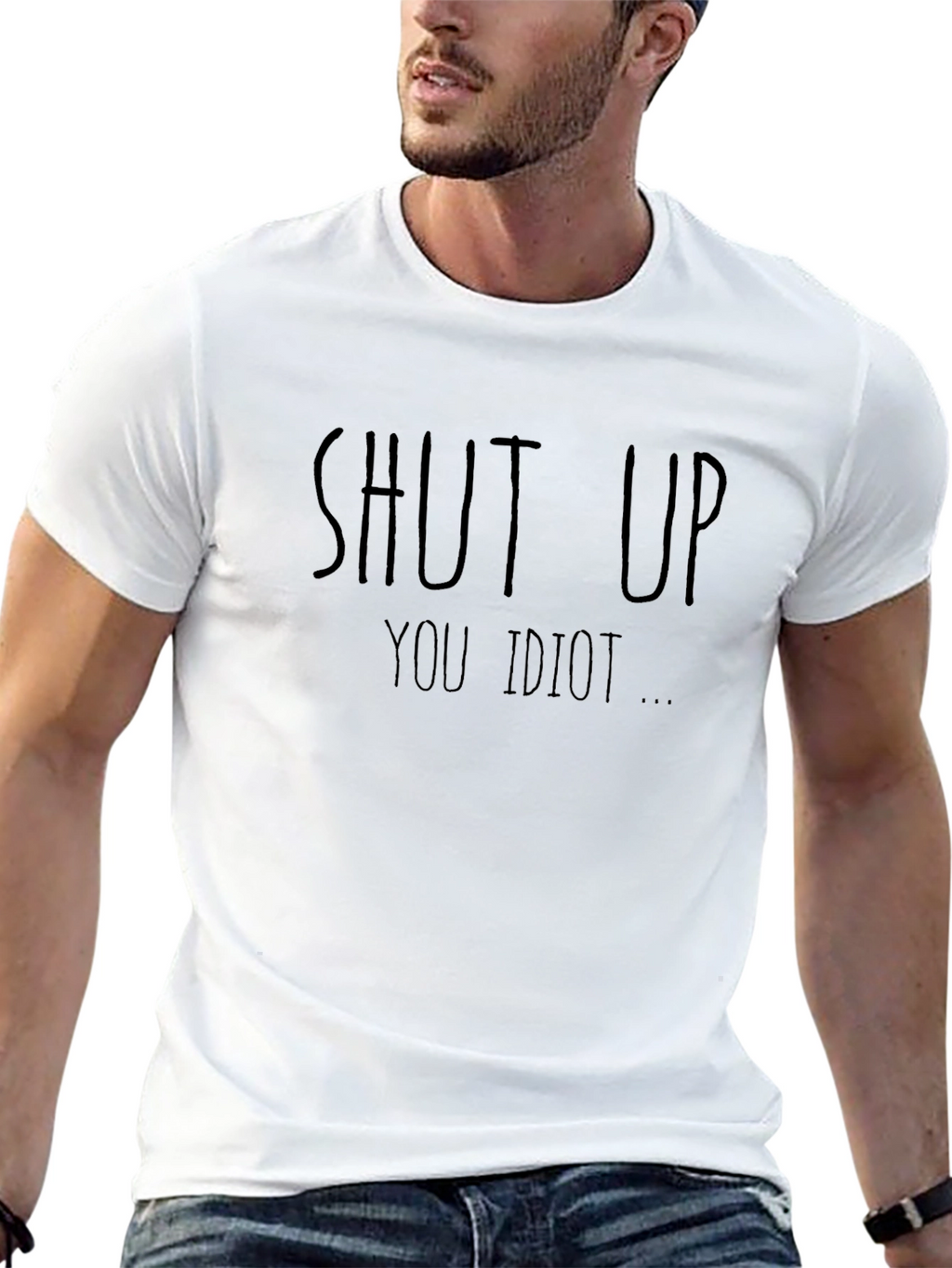 Shut Up You Idiot Funny T-Shirt