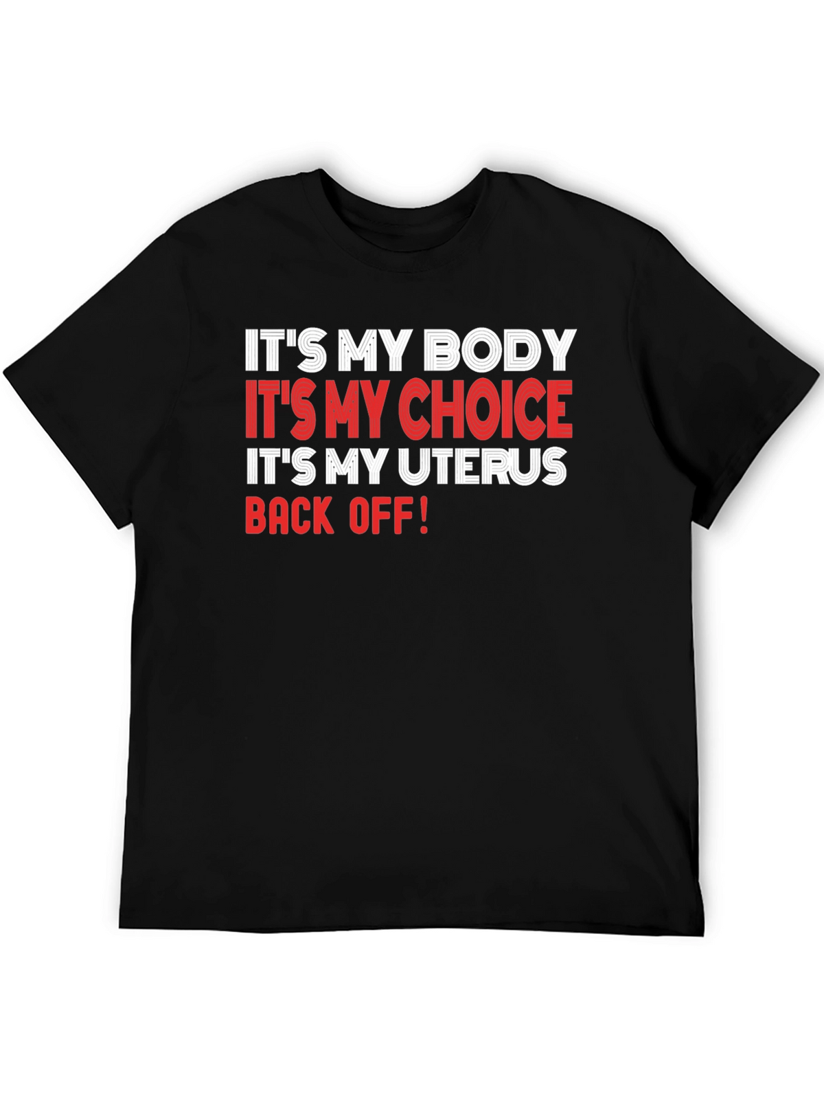 Pro-Choice T-Shirt: My Body My Choice My Uterus - Back Off!