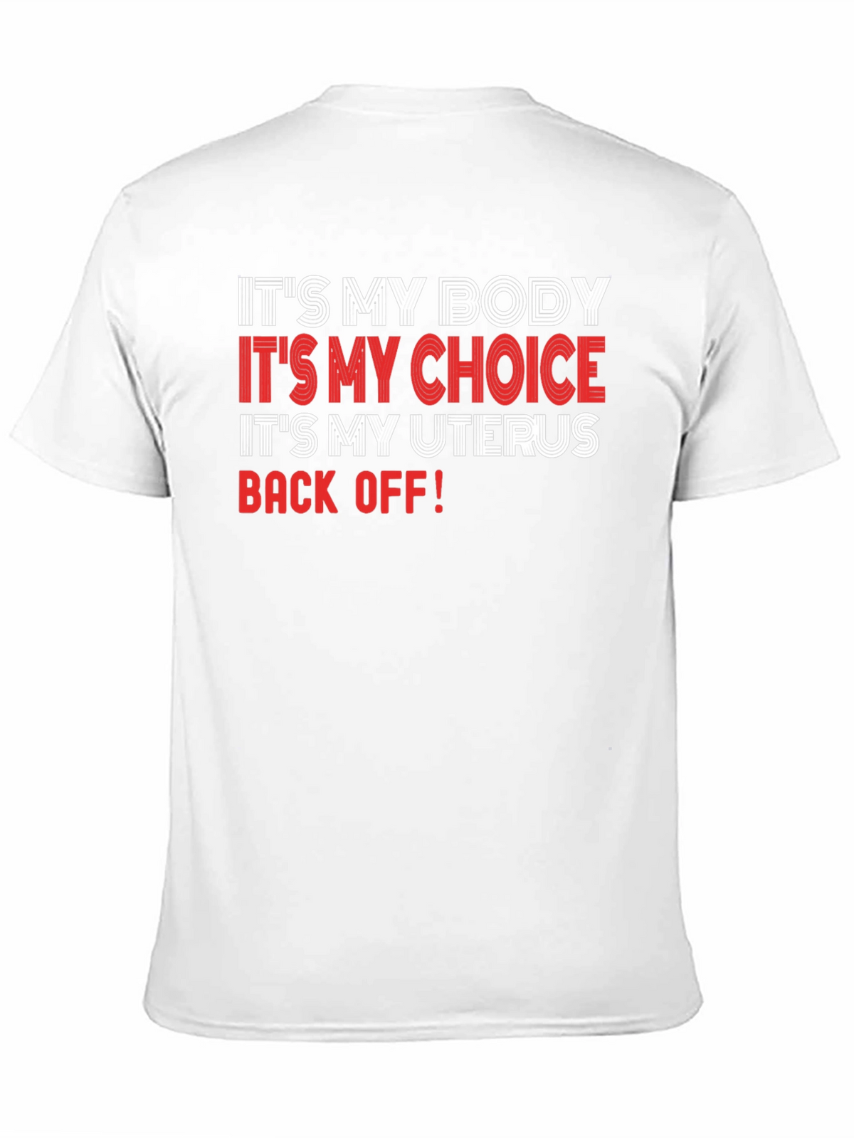 Pro-Choice T-Shirt: My Body My Choice My Uterus - Back Off!