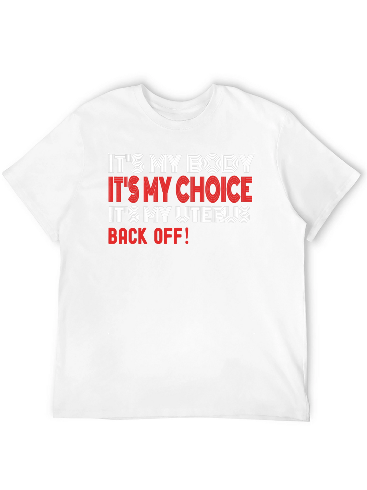 Pro-Choice T-Shirt: My Body My Choice My Uterus - Back Off!