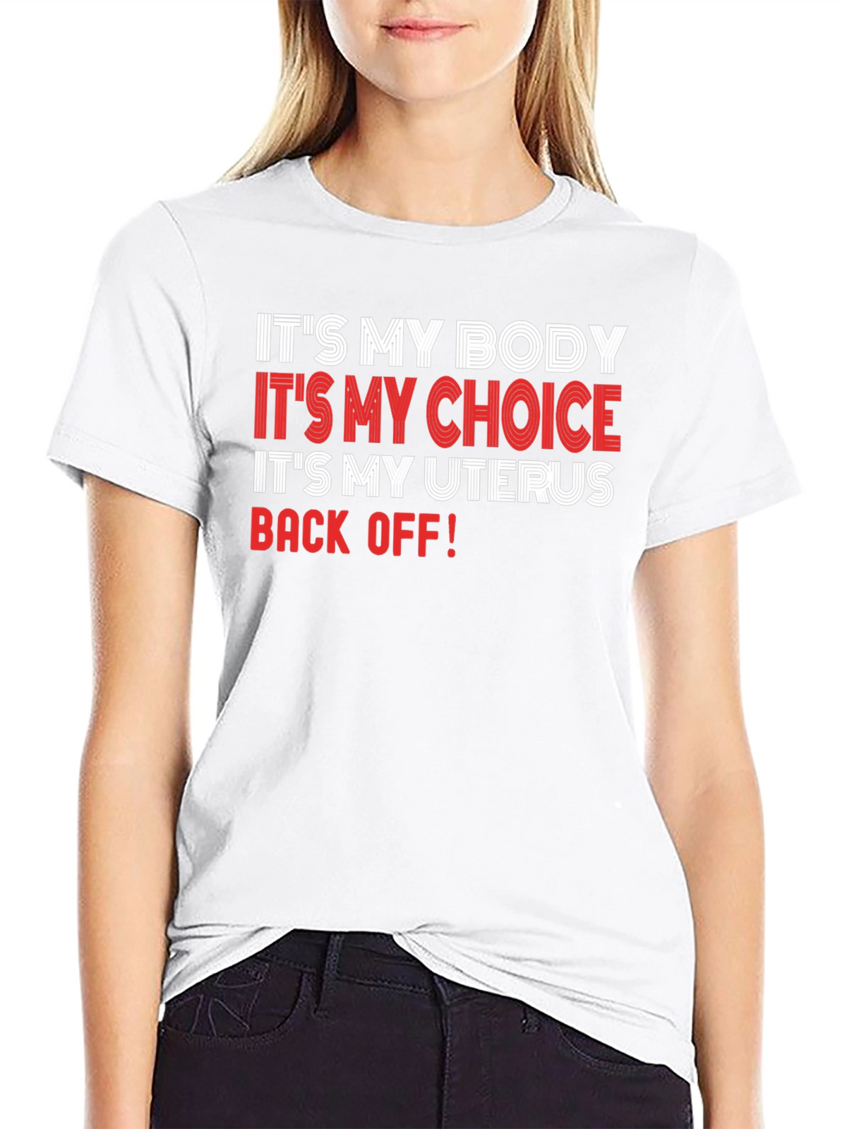 Pro-Choice T-Shirt: My Body My Choice My Uterus - Back Off!