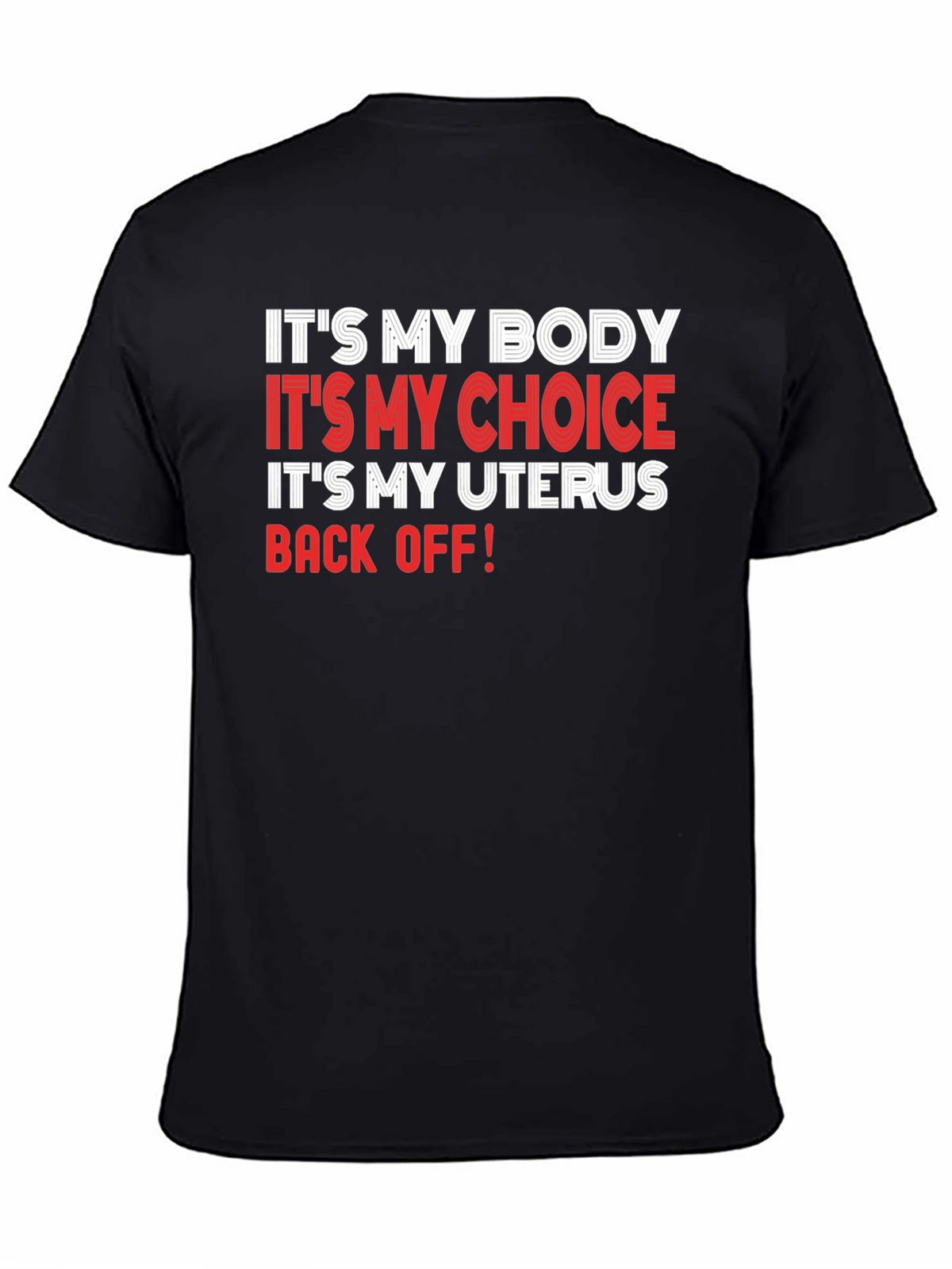 Pro-Choice T-Shirt: My Body My Choice My Uterus - Back Off!