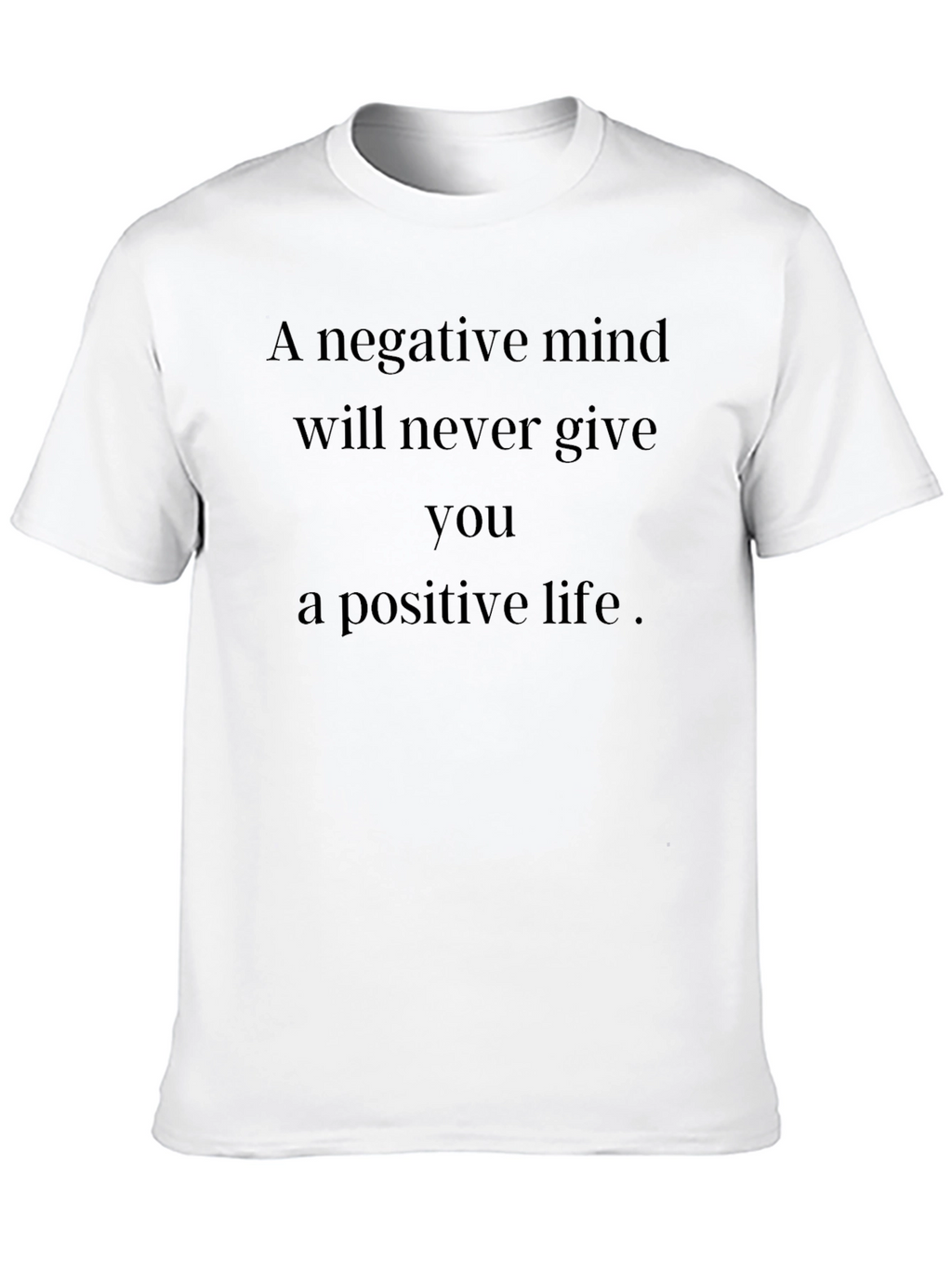 Motivational T-Shirt: Negative Mind Positive Life
