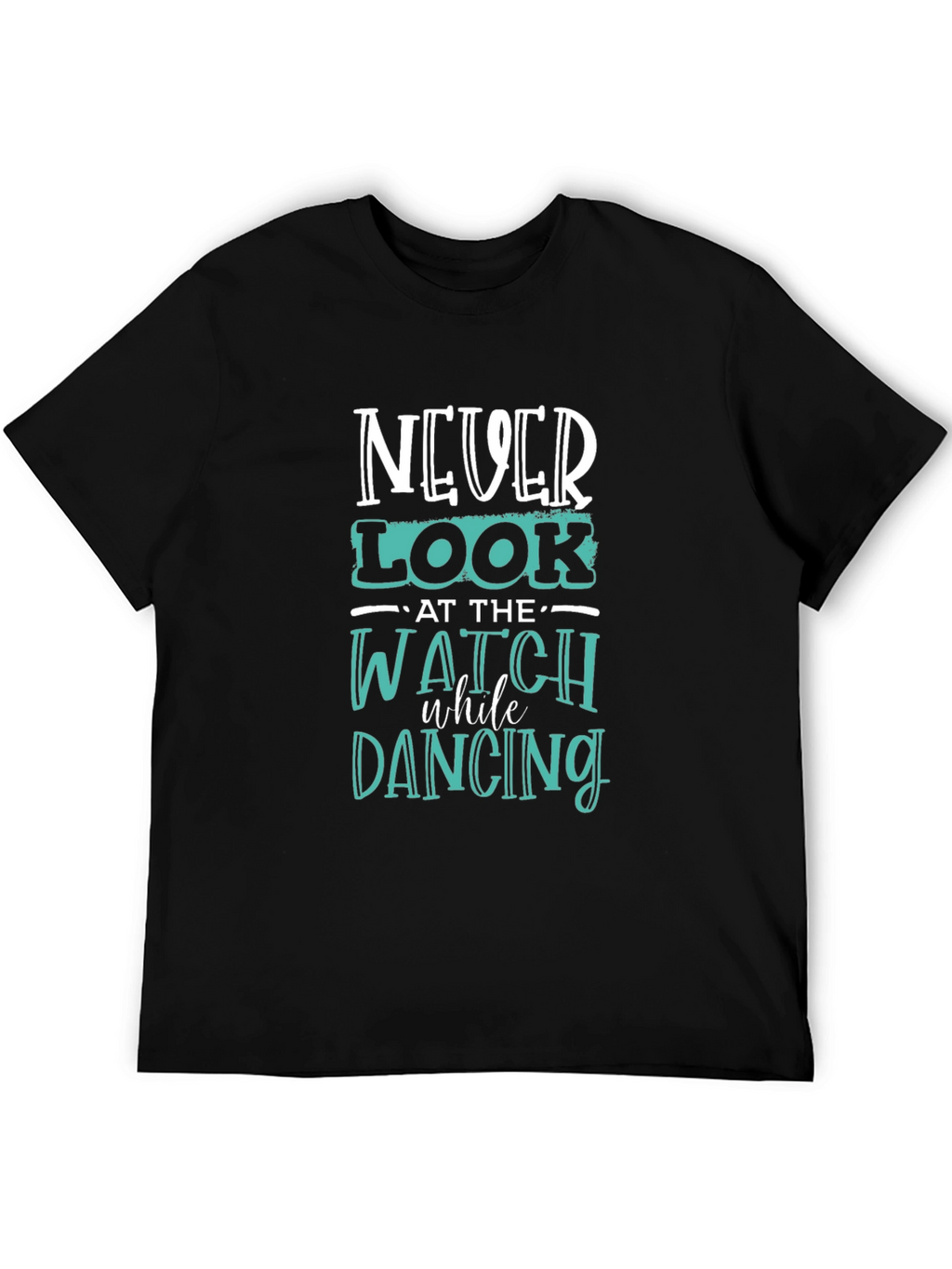 Never Look at the Watch Dancing Graphic Tee
