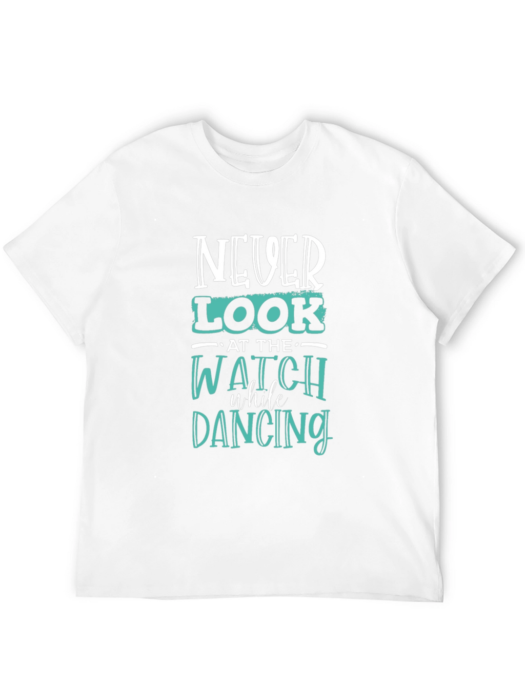 Never Look at the Watch Dancing Graphic Tee