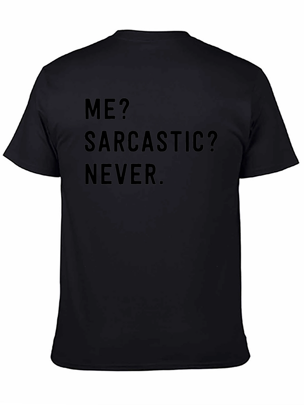 Sarcastic Humor T-Shirt - Me? Sarcastic? Never.
