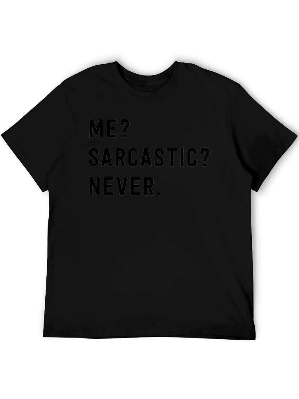 Sarcastic Humor T-Shirt - Me? Sarcastic? Never.