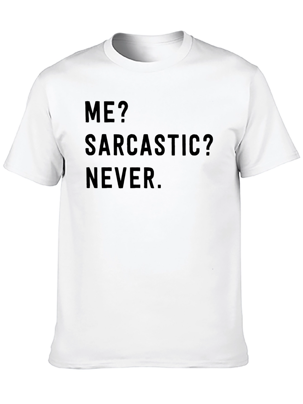 Sarcastic Humor T-Shirt - Me? Sarcastic? Never.