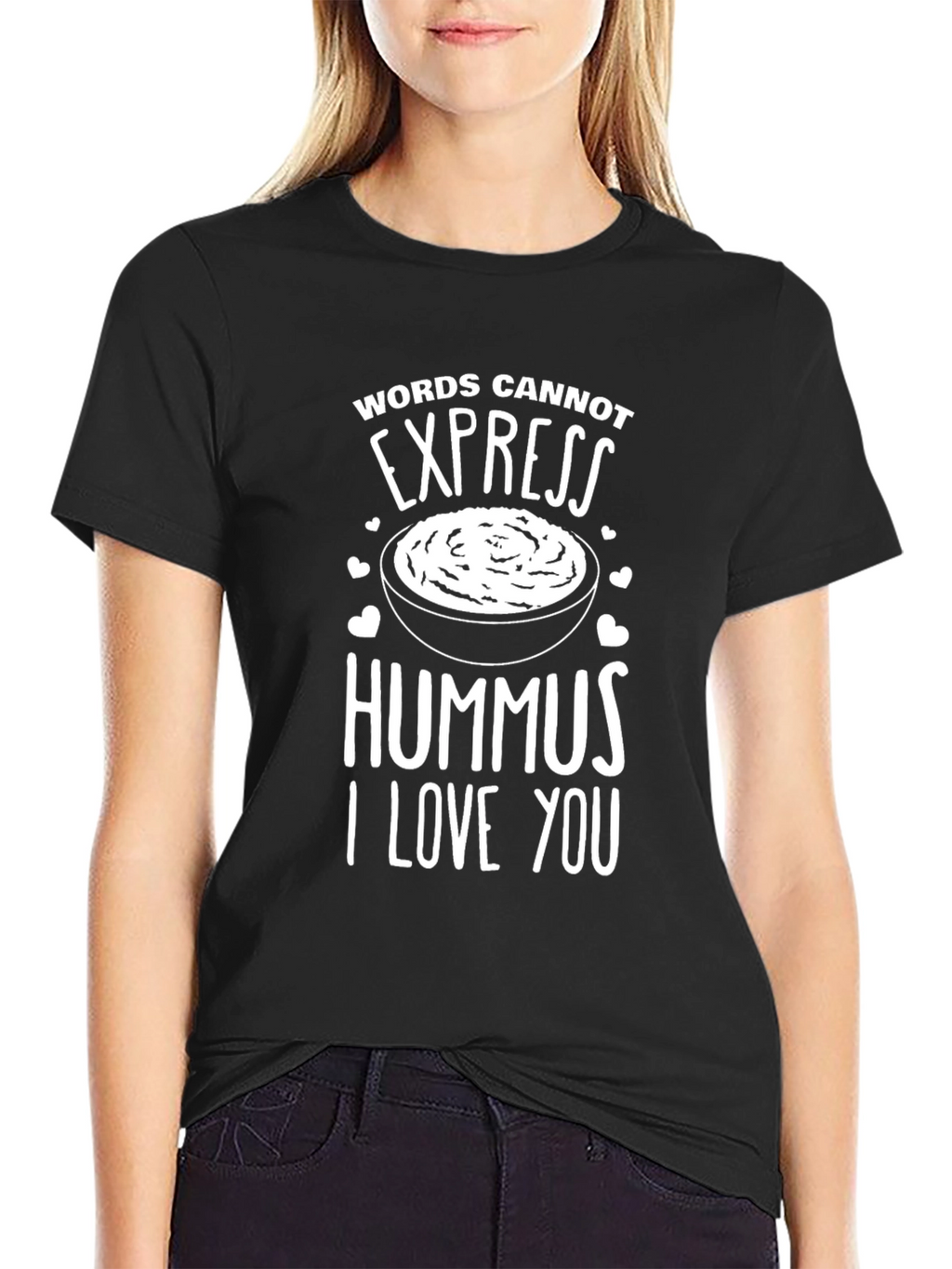 Hummus Lover T-Shirt: Words Cannot Express My Love!