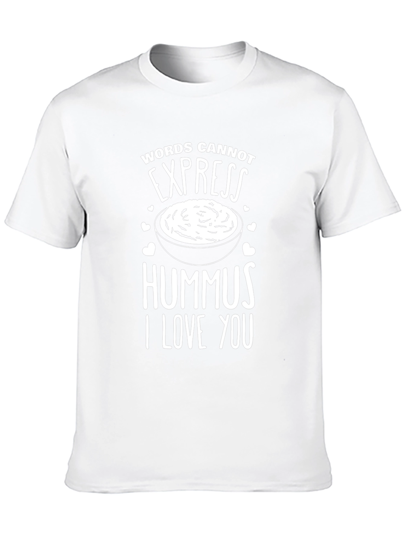 Hummus Lover T-Shirt: Words Cannot Express My Love!
