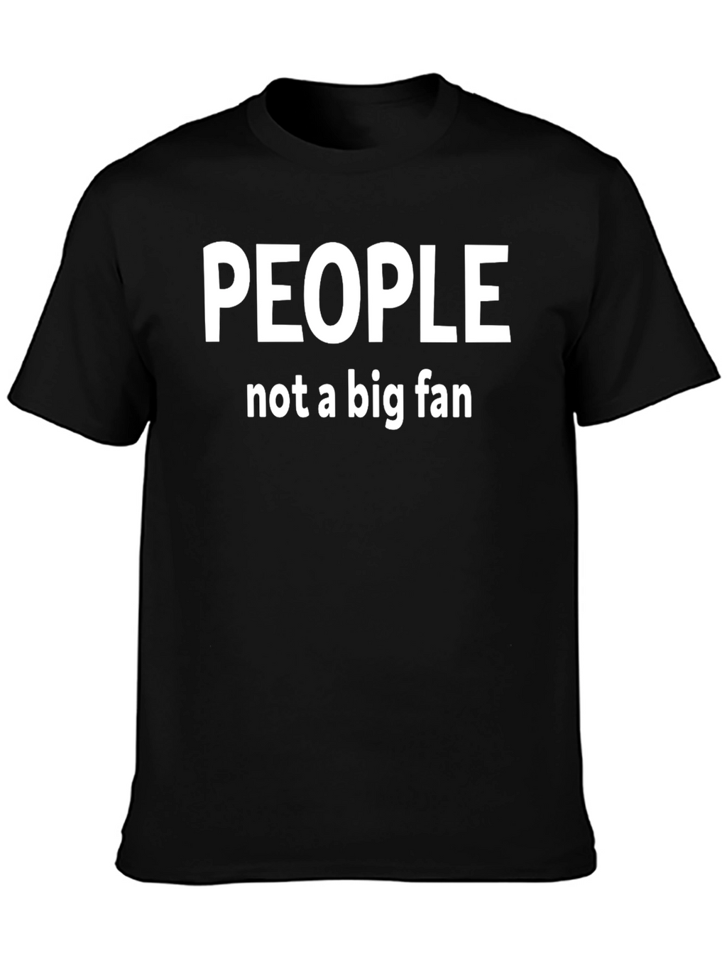 People Not A Big Fan Graphic T-Shirt