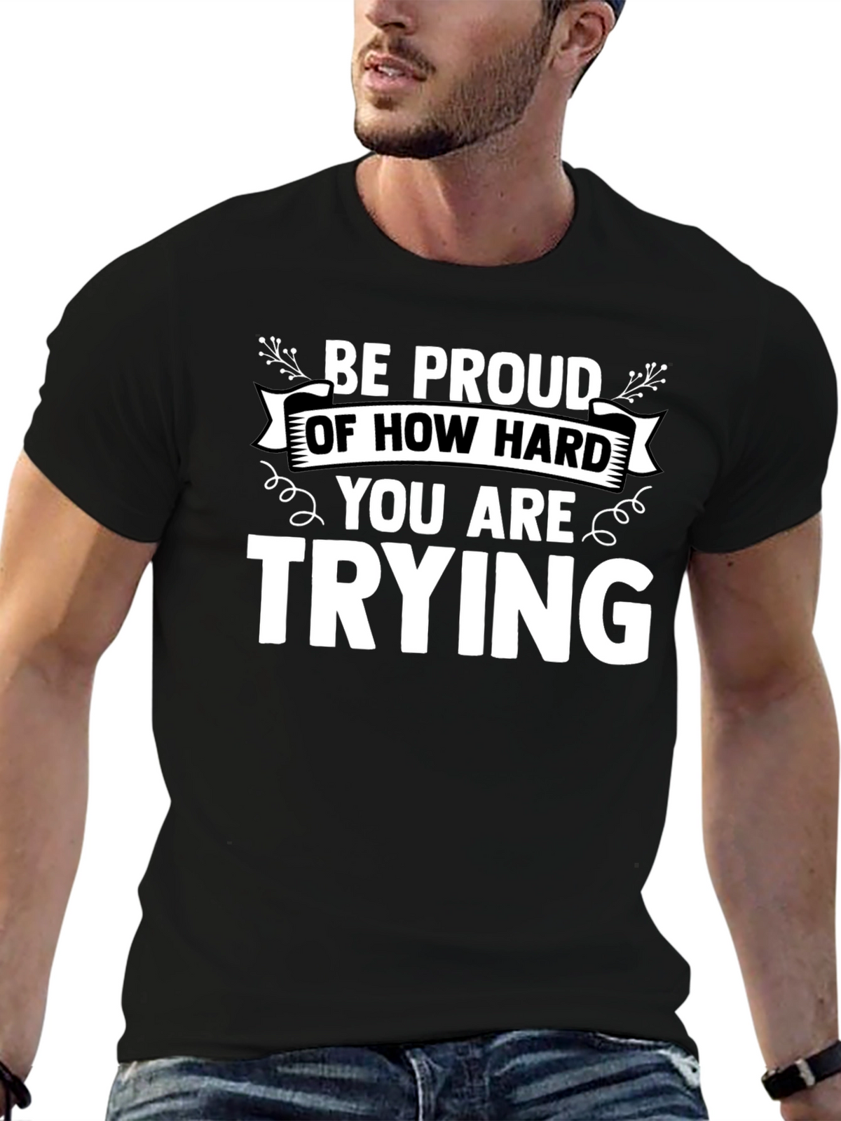 Motivational Black T-Shirt: Be Proud of How Hard You Are Trying