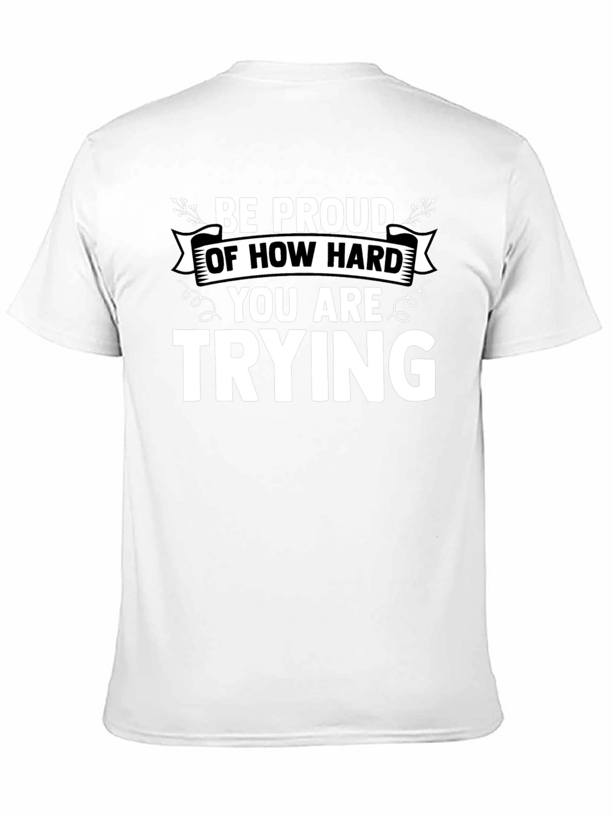 Motivational Black T-Shirt: Be Proud of How Hard You Are Trying