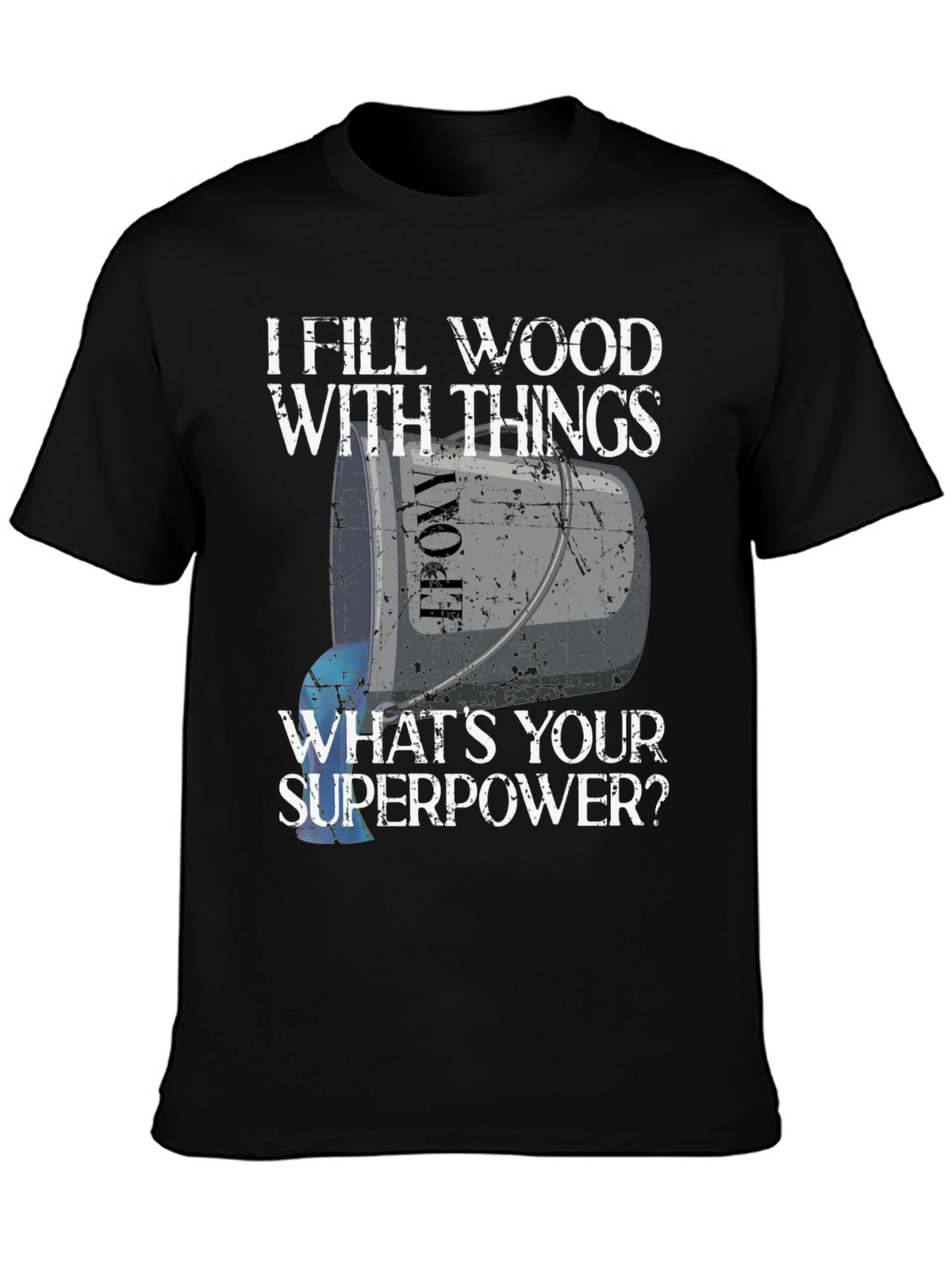 I Fill Wood With Things T-Shirt - Funny Superpower Tee