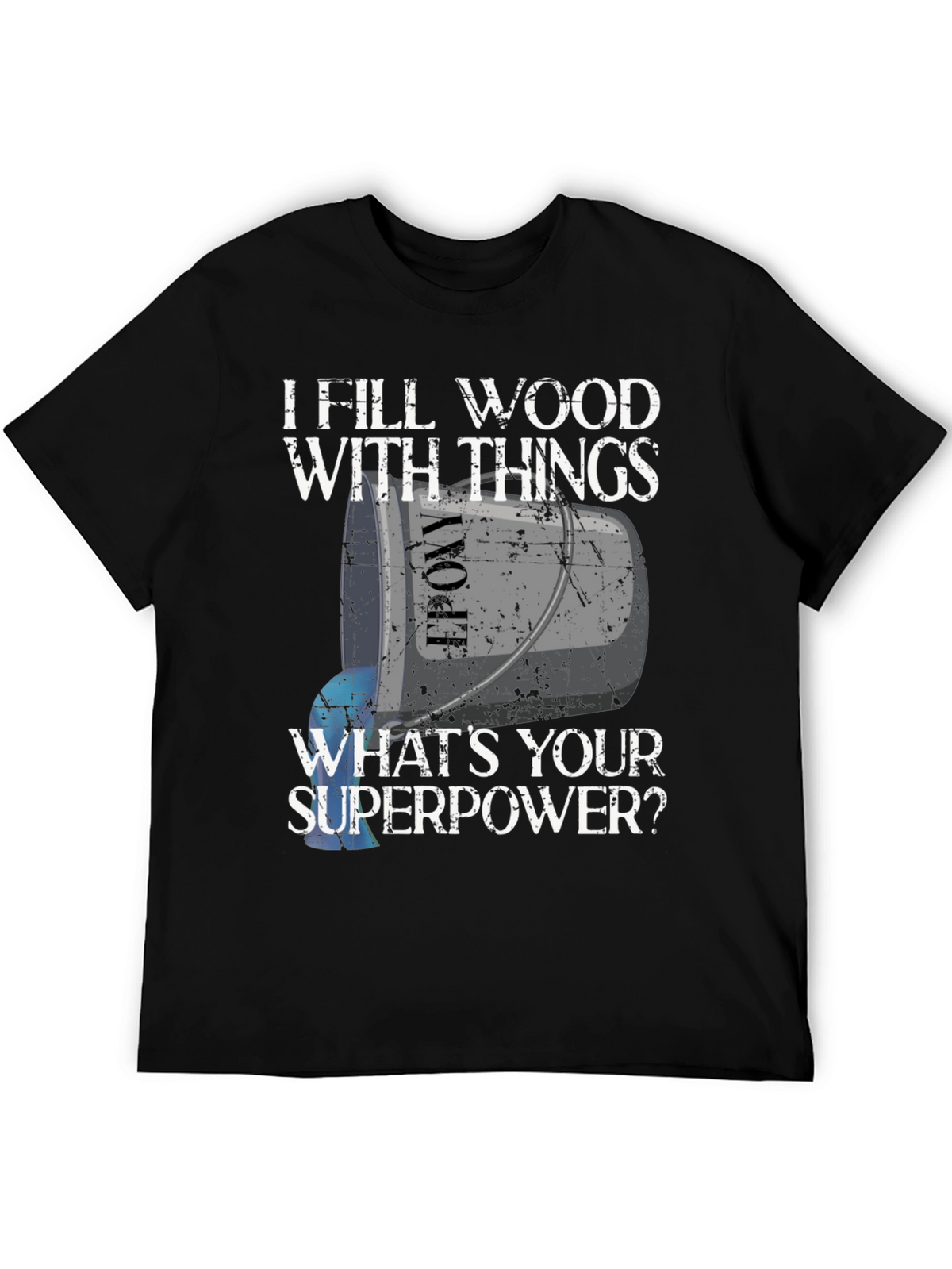 I Fill Wood With Things T-Shirt - Funny Superpower Tee