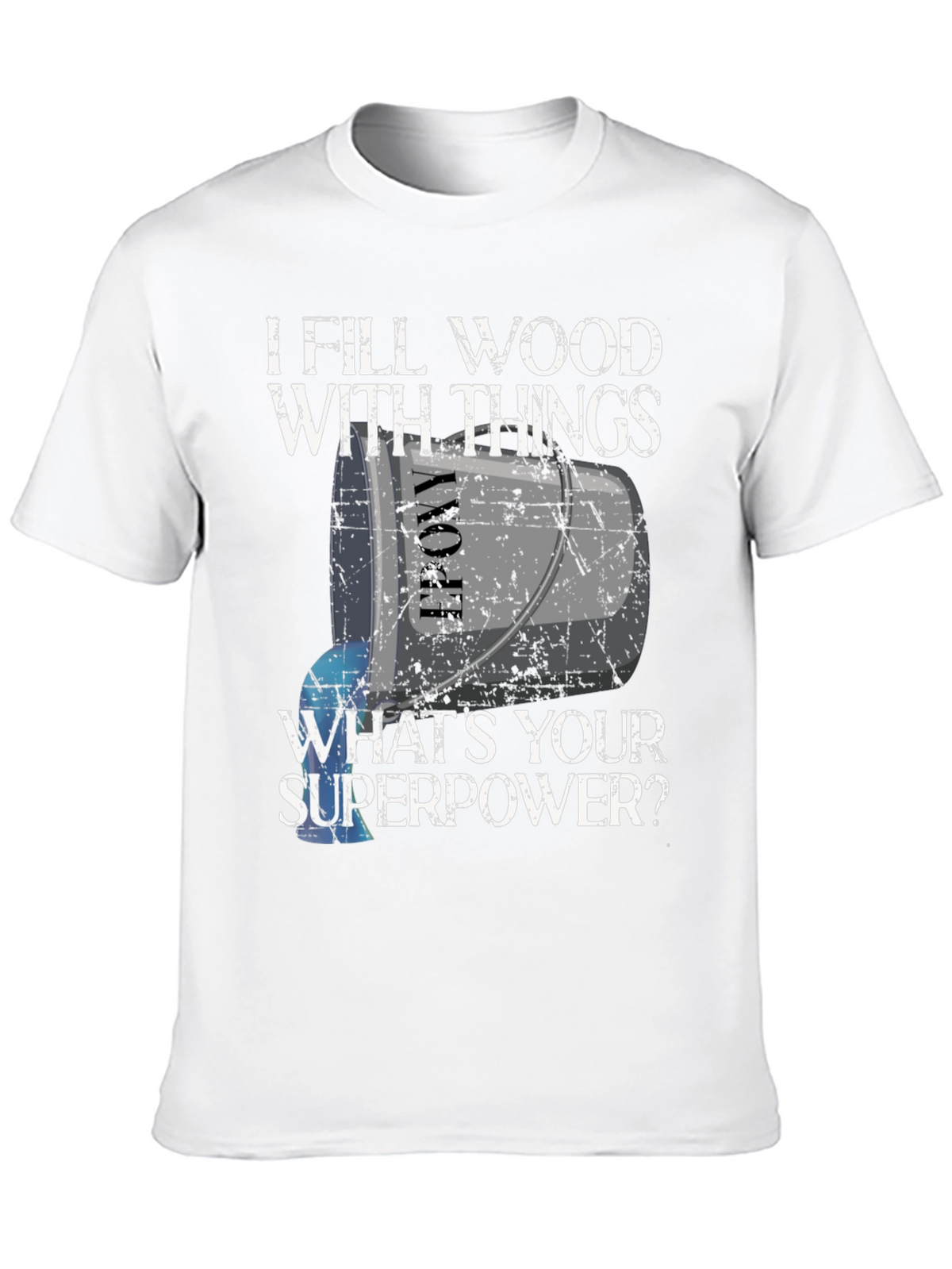 I Fill Wood With Things T-Shirt - Funny Superpower Tee