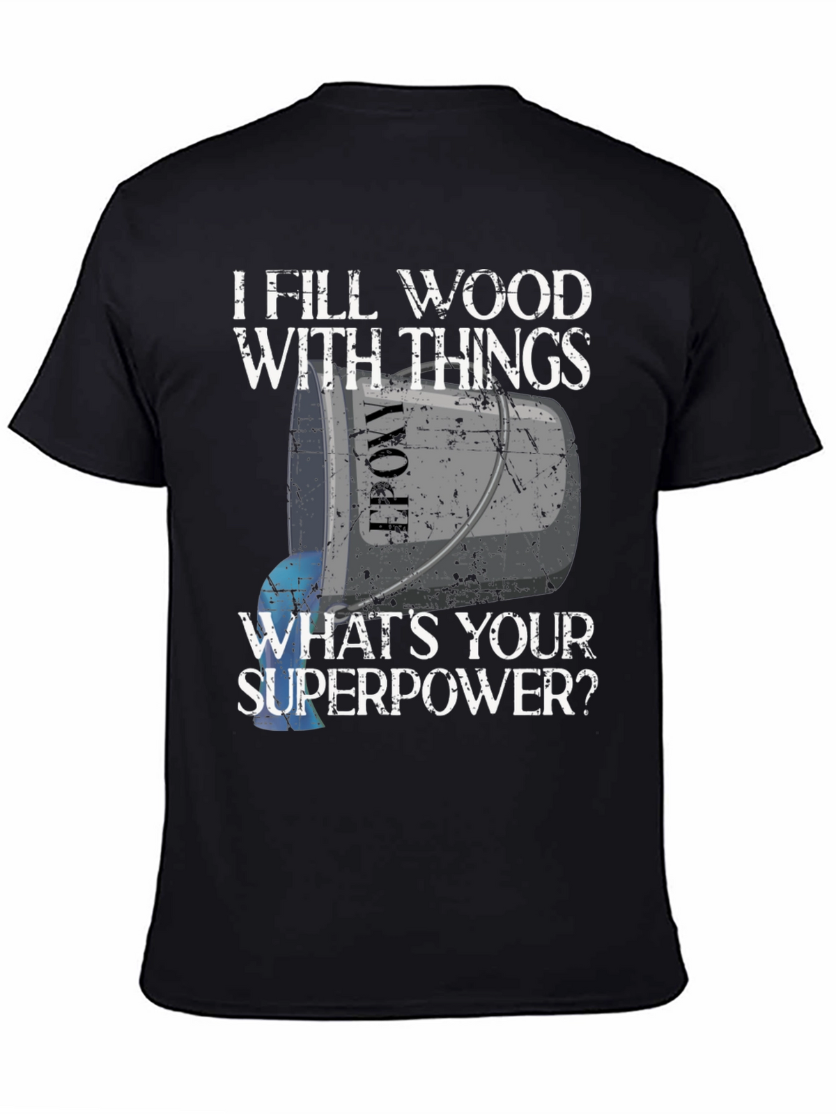 I Fill Wood With Things T-Shirt - Funny Superpower Tee