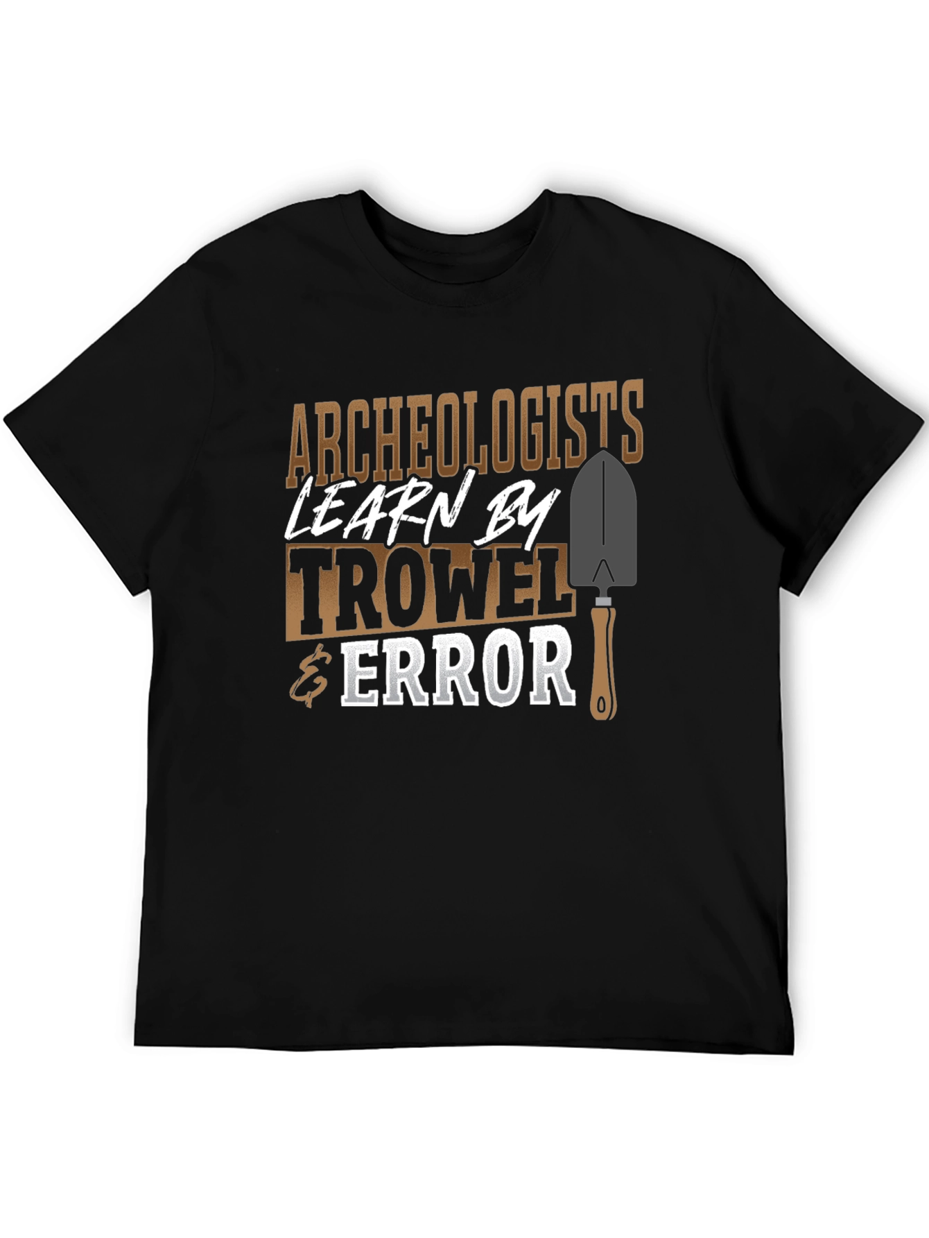 Archaeologists Learn By Trowel & Error Funny Graphic T-Shirt
