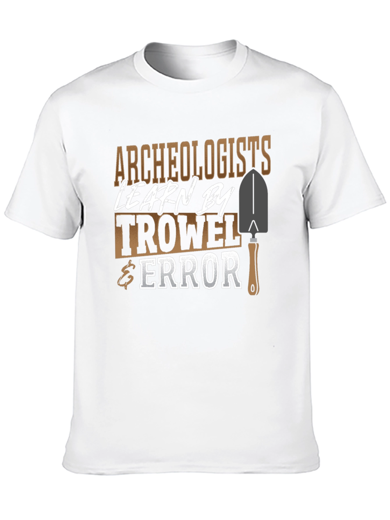 Archaeologists Learn By Trowel & Error Funny Graphic T-Shirt