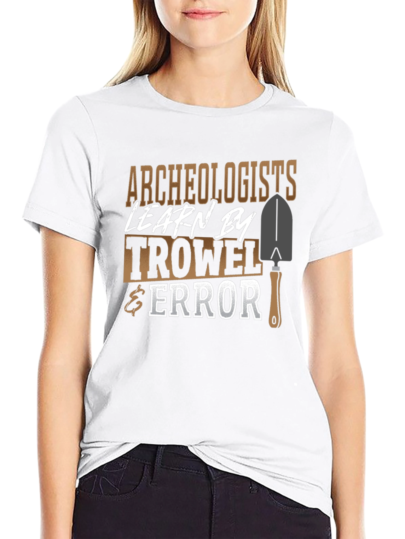 Archaeologists Learn By Trowel & Error Funny Graphic T-Shirt