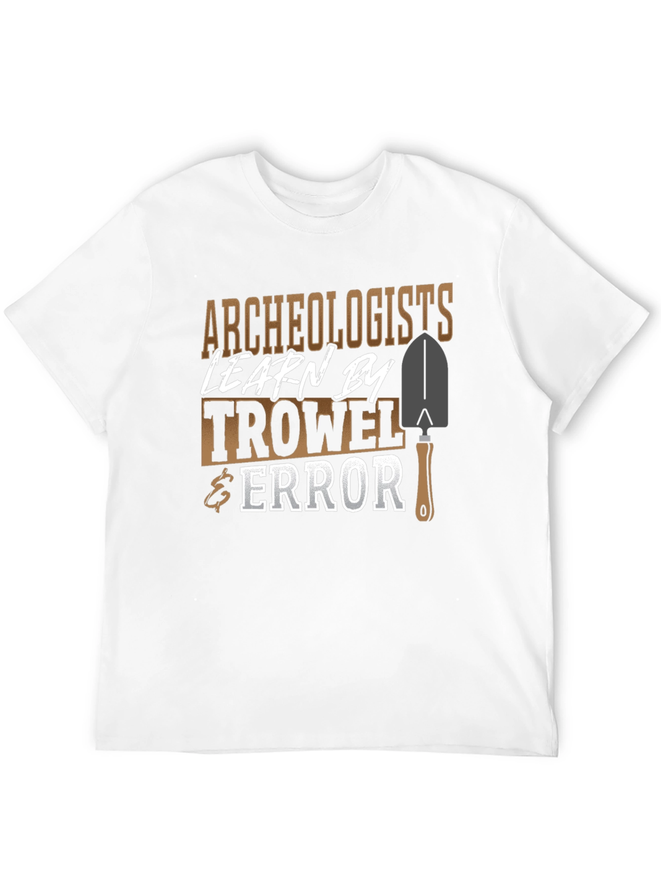 Archaeologists Learn By Trowel & Error Funny Graphic T-Shirt