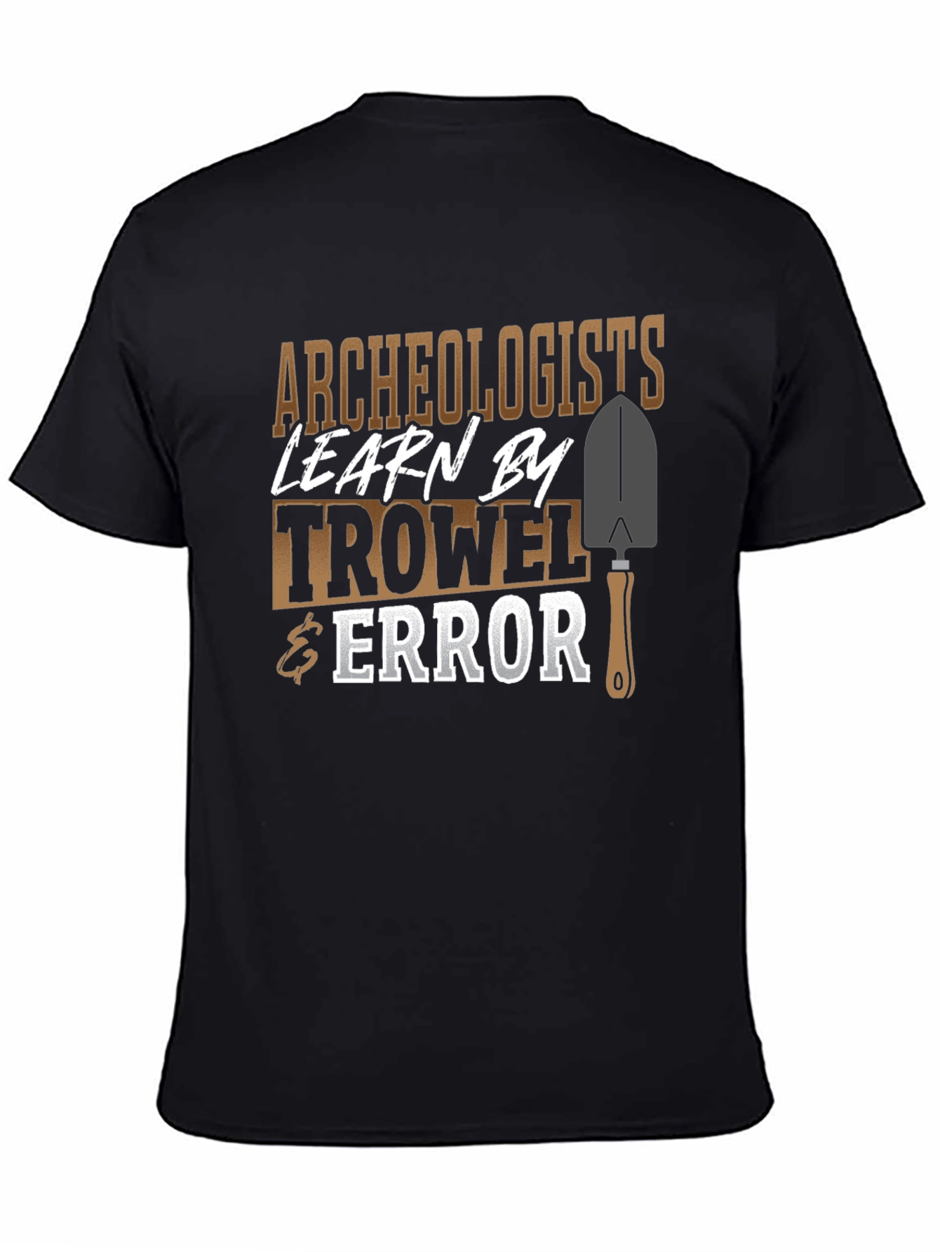 Archaeologists Learn By Trowel & Error Funny Graphic T-Shirt