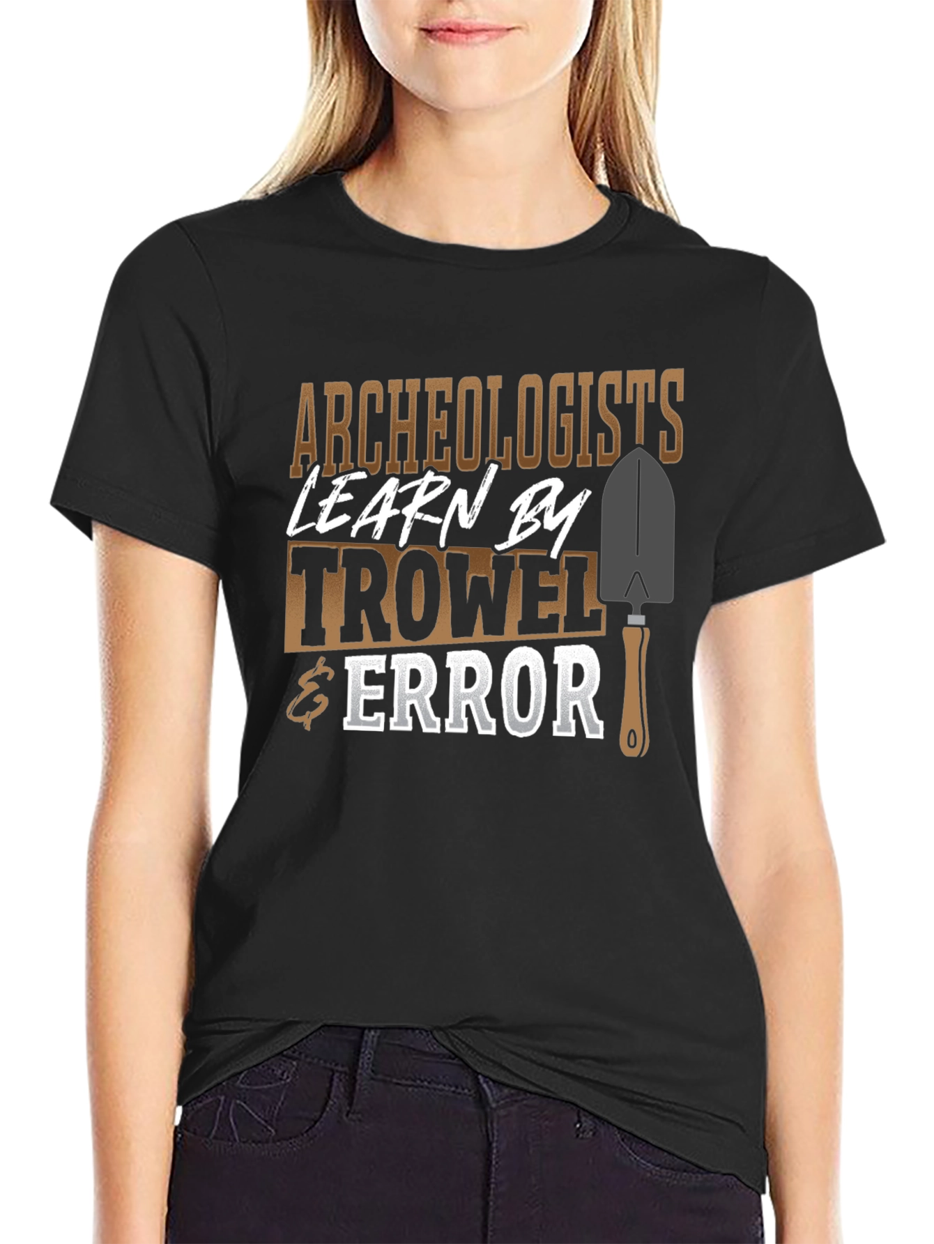 Archaeologists Learn By Trowel & Error Funny Graphic T-Shirt
