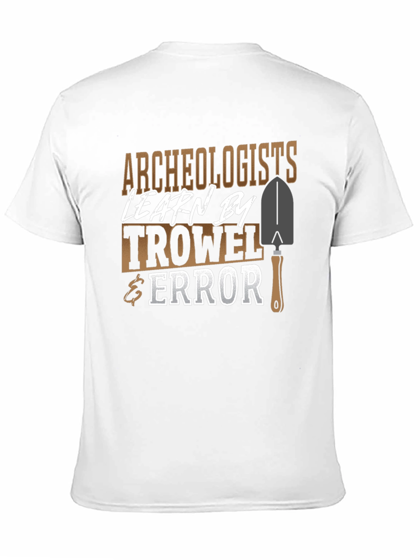 Archaeologists Learn By Trowel & Error Funny Graphic T-Shirt
