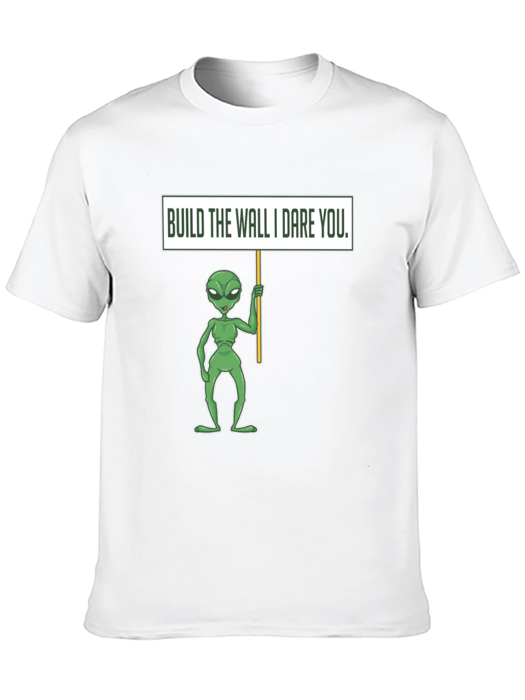 Build the Wall I Dare You Alien T-Shirt