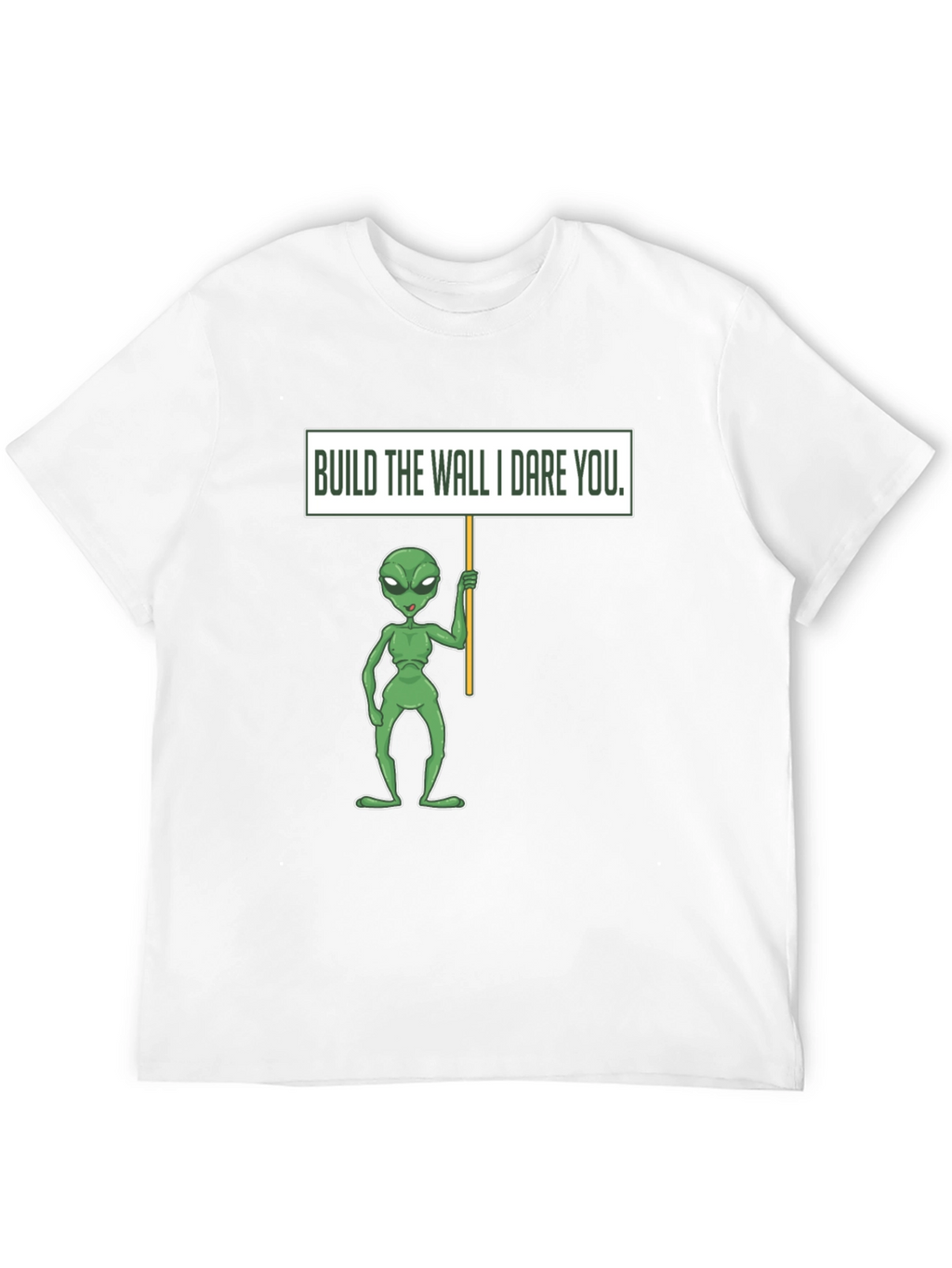Build the Wall I Dare You Alien T-Shirt