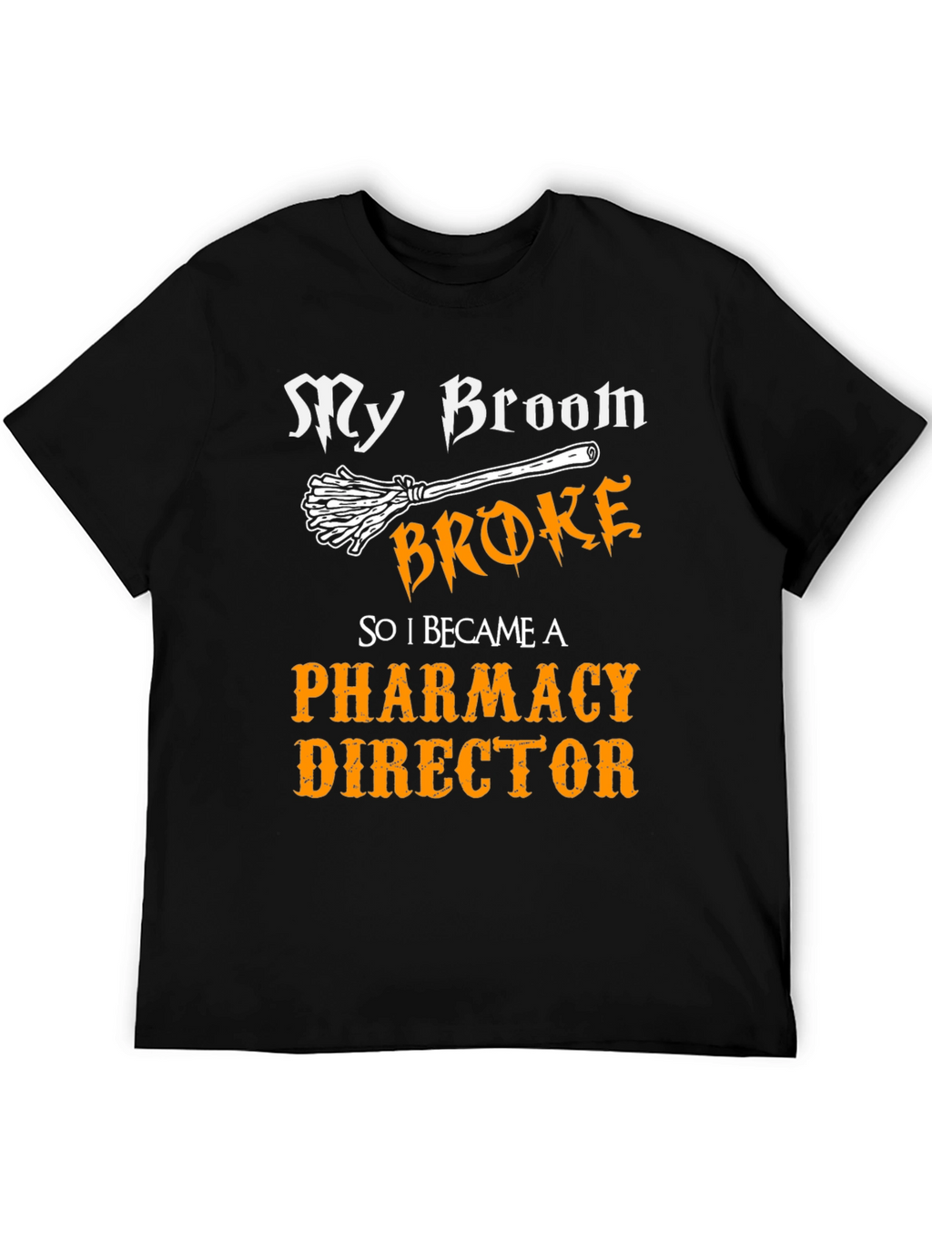 My Broom Broke Pharmacy Director T-Shirt